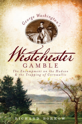 George Washingtons Westchester Gamble The