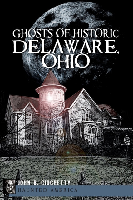 Ghosts of Historic Delaware Ohio Haunted America