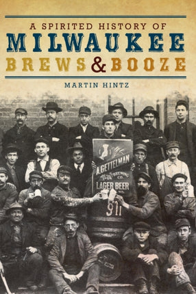 A Spirited History of Milwaukee Brews  Booze