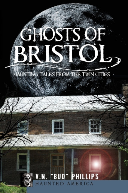 Ghosts of Bristol Haunting Tales from the Twin Cities Haunted America