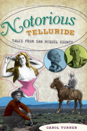 Notorious Telluride Wicked Tales from San Miguel County