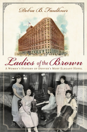 Ladies of the Brown A Womens History of Denvers