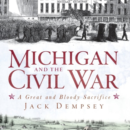 Michigan and the Civil War A Great and Bloody Sacrifice