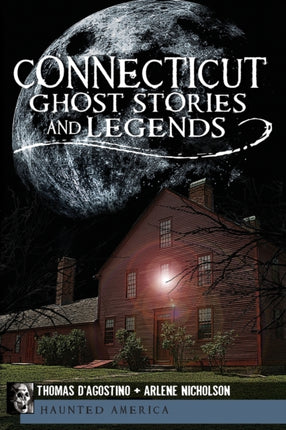 Connecticut Ghost Stories and Legends Haunted America