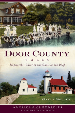 Door County Tales Shipwrecks Cherries and Goats on the Roof American Chronicles