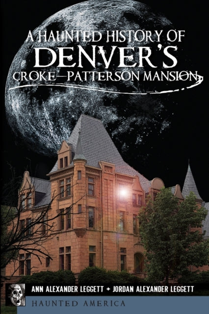 A Haunted History of Denvers CrokePatterson Mansion Haunted America