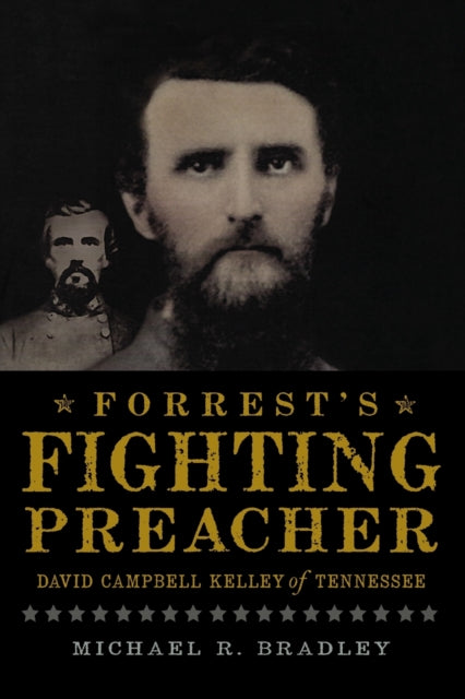 Forrests Fighting Preacher David Campbell Kelley of Tennessee Civil War