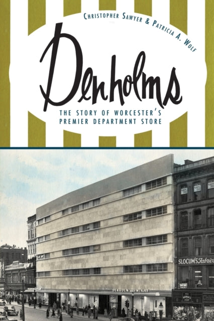 Denholms The Story of Worcesters Premier Department Store