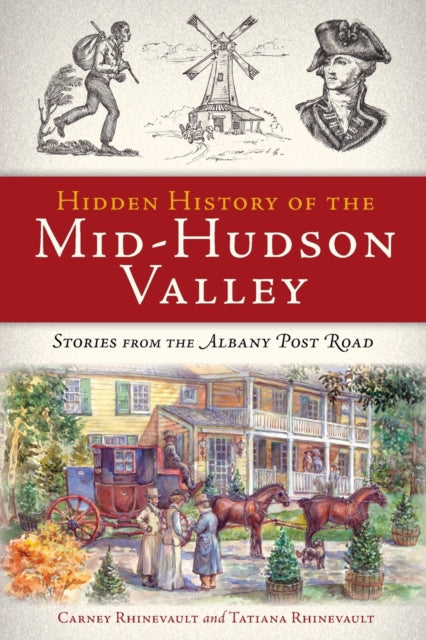 Hidden History of the MidHudson Valley Stories from the Albany Post Road