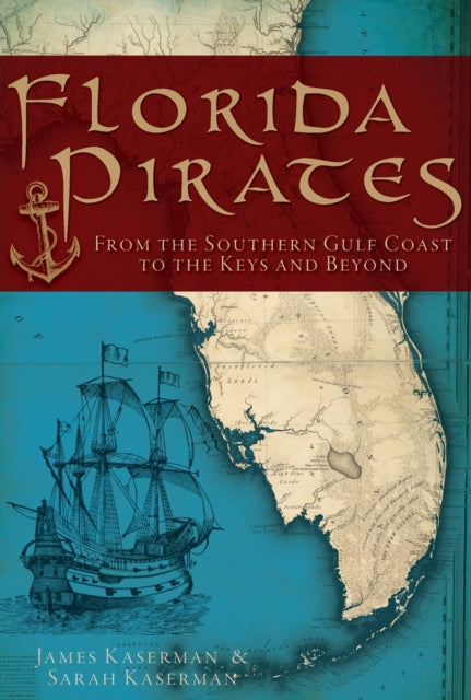 Florida Pirates From the Southern Gulf Coast to the Keys and Beyond