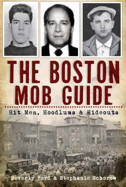 Boston Mob Guide: Hit Men, Hoodlums & Hideouts