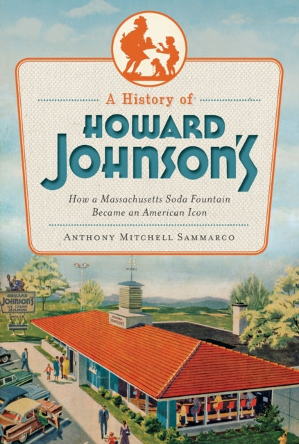 A History of Howard Johnsons How a Massachusetts Soda Fountain Became an American Icon American Palate