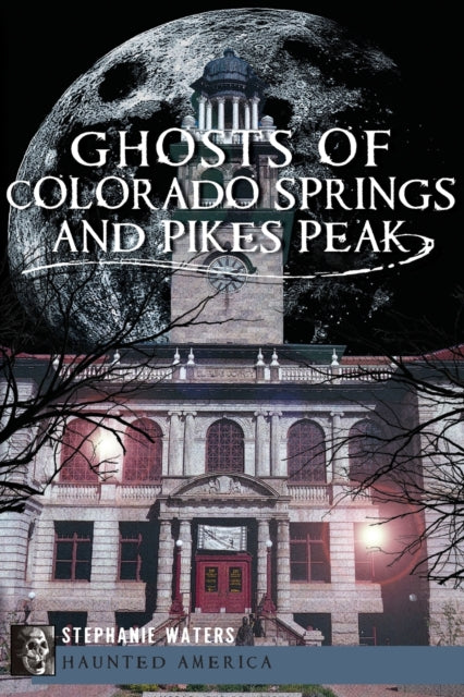 Ghosts of Colorado Springs and Pikes Peak Haunted America