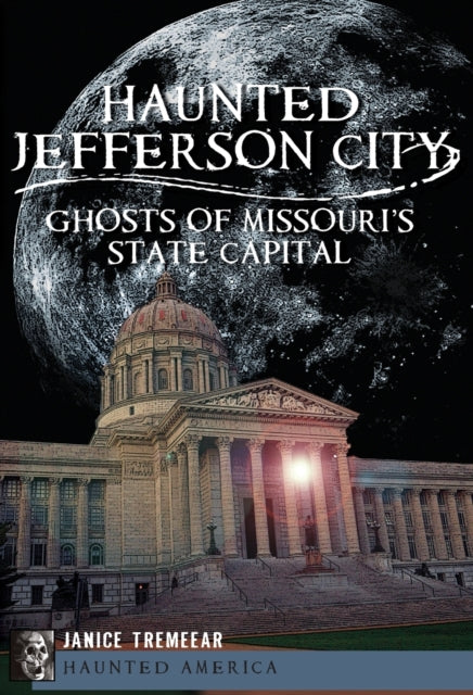 Haunted Jefferson City Ghosts of Missouris State Capital Haunted America