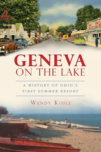 Geneva on the Lake A History of Ohios First Summer Resort