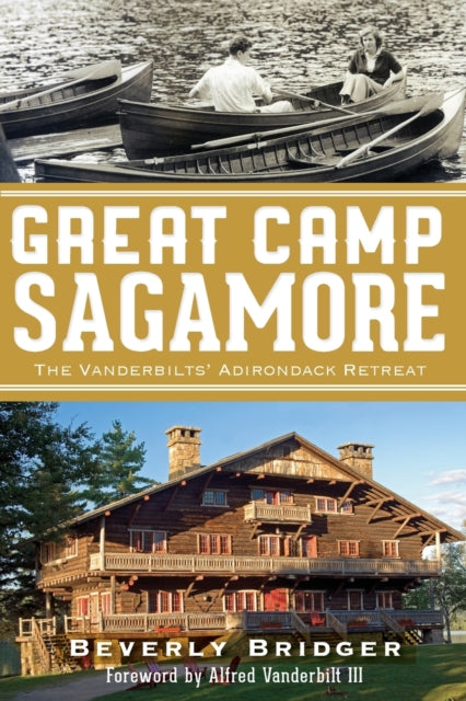 Great Camp Sagamore The Vanderbilts Adirondack Retreat