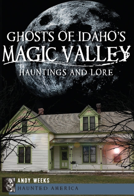 Ghosts of Idahos Magic Valley Hauntings and Lore Haunted America