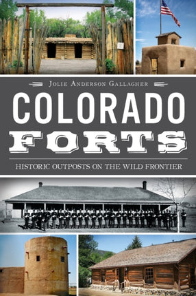 Colorado Forts Historic Outposts on the Wild Frontier