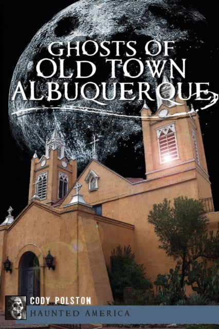 Ghosts of Old Town Albuquerque Haunted America