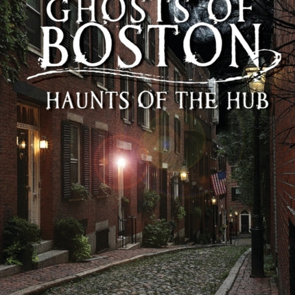 Ghosts of Boston Haunts of the Hub Haunted America