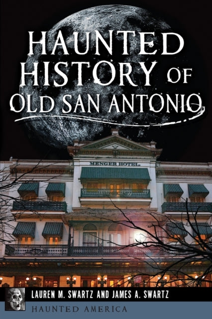 Haunted History of Old San Antonio Haunted America