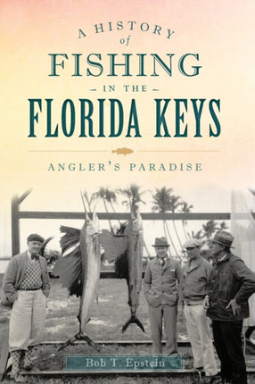 A History of Fishing in the Florida Keys Anglers Paradise Sports History