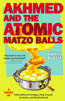 Akhmed and the Atomic Matzo Balls: A Novel of