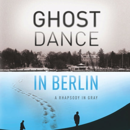 Ghost Dance in Berlin: A Rhapsody in Gray