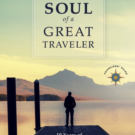 The Soul of a Great Traveler: 10 Years of Solas Award-Winning Travel Stories