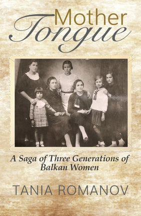 Mother Tongue: A Saga of Three Generations of