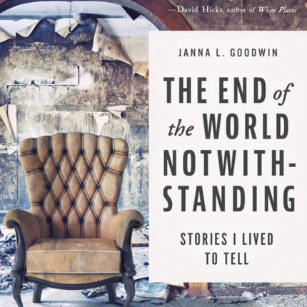 The End of the World Notwithstanding: Stories I Lived to Tell