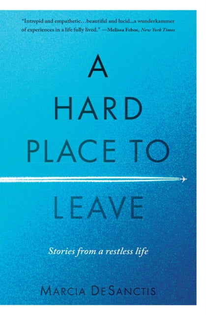 A Hard Place to Leave: Stories from a Restless Life