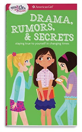 A Smart Girl's Guide: Drama, Rumors & Secrets: Staying True to Yourself in Changing Times