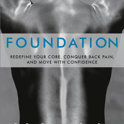 Foundation: Redefine Your Core, Conquer Back Pain, and Move with Confidence