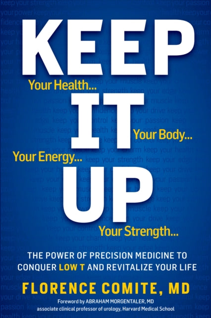 Keep It Up: The Power of Precision Medicine to Conquer Low T and Revitalize Your Life!