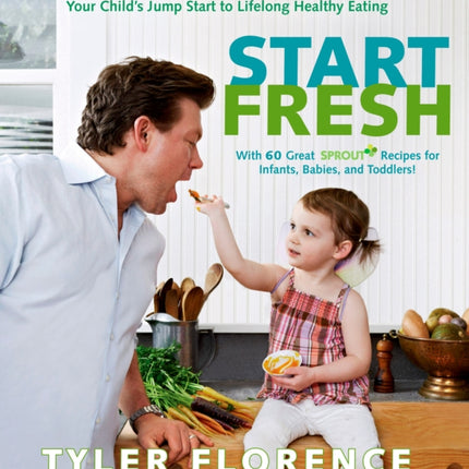 Start Fresh: Your Child's Jump Start to Lifelong Healthy Eating: A Cookbook