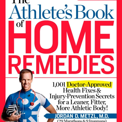 The Athlete's Book of Home Remedies: 1,001 Doctor-Approved Health Fixes and Injury-Prevention Secrets for a Leaner, Fitter, More Athletic Body!