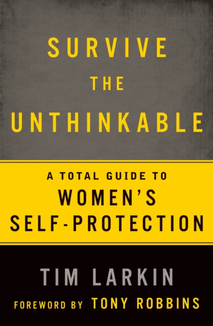 Survive the Unthinkable: A Total Guide to Women's Self-Protection