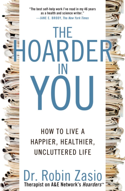 The Hoarder in You: How to Live a Happier, Healthier, Uncluttered Life