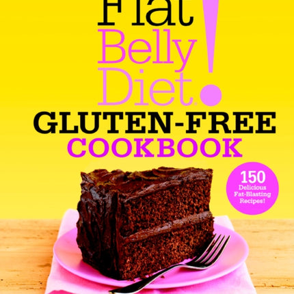 Flat Belly Diet! Gluten-Free Cookbook: 150 Delicious Fat-Blasting Recipes!