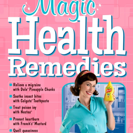 Joey Green's Magic Health Remedies: 1,363 Quick-and-Easy Cures Using Brand-Name Products