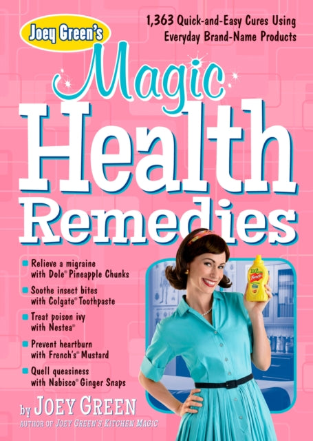 Joey Green's Magic Health Remedies: 1,363 Quick-and-Easy Cures Using Brand-Name Products