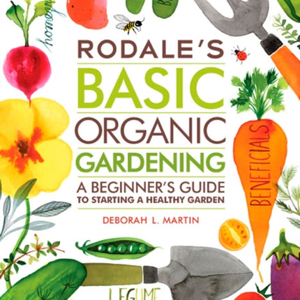 Rodale's Basic Organic Gardening: A Beginner's Guide to Starting a Healthy Garden