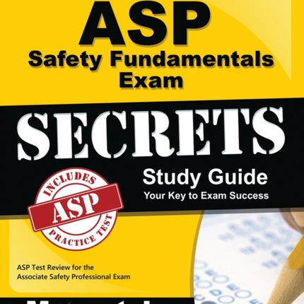ASP Safety Fundamentals Exam Secrets Study Guide: