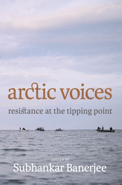 Arctic Voices: Resistance at the Tipping Point