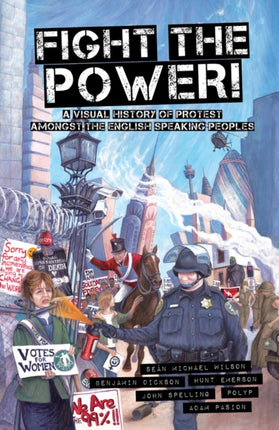 Fight The Power!: A Visual History Of Protest Among The English Speaking Peoples