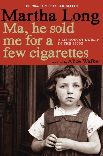 Ma, He Sold Me for a Few Cigarettes: A Memoir of Dublin in the 1950s