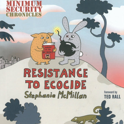 Minimum Security Chronicles The Resistance to Ecocide