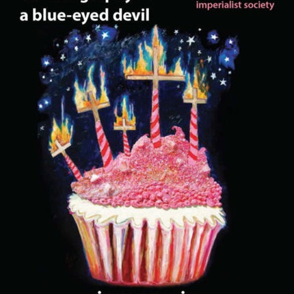 Autobiography Of A Blue-eyed Devil: My Life and Times in a Racist, Imperialist Society