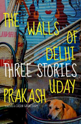 The Walls Of Delhi: Three Stories